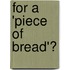 For a 'Piece of Bread'?
