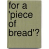 For a 'Piece of Bread'? by Roberta Sonnino