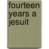 Fourteen Years a Jesuit