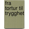 Fra Tortur Til Trygghet door Jahangir Alam Akash