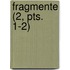 Fragmente (2, Pts. 1-2)
