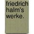 Friedrich Halm's Werke.