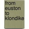 From Euston to Klondike by Julius M. (Julius Mendes) Price