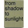From Shadow to Sunlight by Duke Of John Douglas Sutherland Argyll