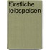 Fürstliche Leibspeisen