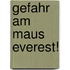 Gefahr am Maus Everest!