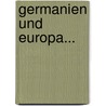 Germanien Und Europa... by Ernst Moritz Arndt