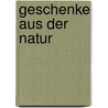 Geschenke aus der Natur door Anne Rogge
