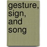 Gesture, Sign, and Song by David L. Mosley