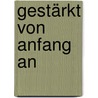 Gestärkt von Anfang an door Klaus Fröhlich-Gildhoff