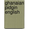 Ghanaian Pidgin English door Joe Amoako