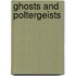 Ghosts and Poltergeists