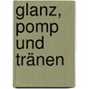 Glanz, Pomp und Tränen by Barbara Beck