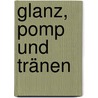 Glanz, Pomp und Tränen door Barbara Beck