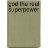 God The Real Superpower door Jennings