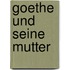 Goethe und seine Mutter