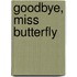 Goodbye, Miss Butterfly