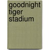 Goodnight Tiger Stadium door Paige Ashby