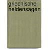 Griechische Heldensagen by J.C. Andrä