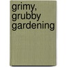 Grimy, Grubby Gardening door Karen Angelucci