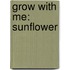Grow with Me: Sunflower