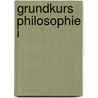 Grundkurs Philosophie I by Rafael Hüntelmann