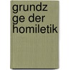 Grundz Ge Der Homiletik by Gustav Baur