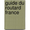 Guide Du Routard France by Philippe Gloaguen