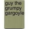 Guy the Grumpy Gargoyle door Gill Jepson