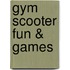 Gym Scooter Fun & Games