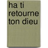 Ha Ti Retourne Ton Dieu by Ap Tre Odule Bitol