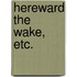 Hereward the Wake, etc.