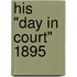 His "Day In Court" 1895