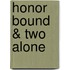 Honor Bound & Two Alone