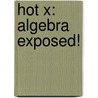Hot X: Algebra Exposed! door Danica Mckellar