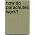 How Do Parachutes Work?