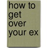 How to Get Over Your Ex door N.A.A. Logan