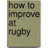 How to Improve at Rugby
