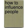 How to Influence People door John C. Maxwell