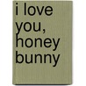 I Love You, Honey Bunny door Sandra Magsamen