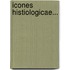 Icones Histiologicae...