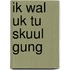 Ik wal uk tu skuul gung