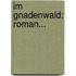 Im Gnadenwald: Roman...