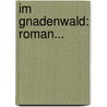 Im Gnadenwald: Roman... door Marie Conrad-Ramlo
