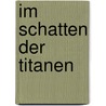 Im Schatten der Titanen door Braun Lily