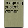 Imagining Ancient Women door Annabel Lyon