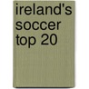 Ireland's Soccer Top 20 door Colm Keane