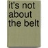 It's Not about the Belt