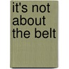 It's Not about the Belt door Chris Berlow