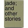 Jade; And Other Stories door Hugh Wiley